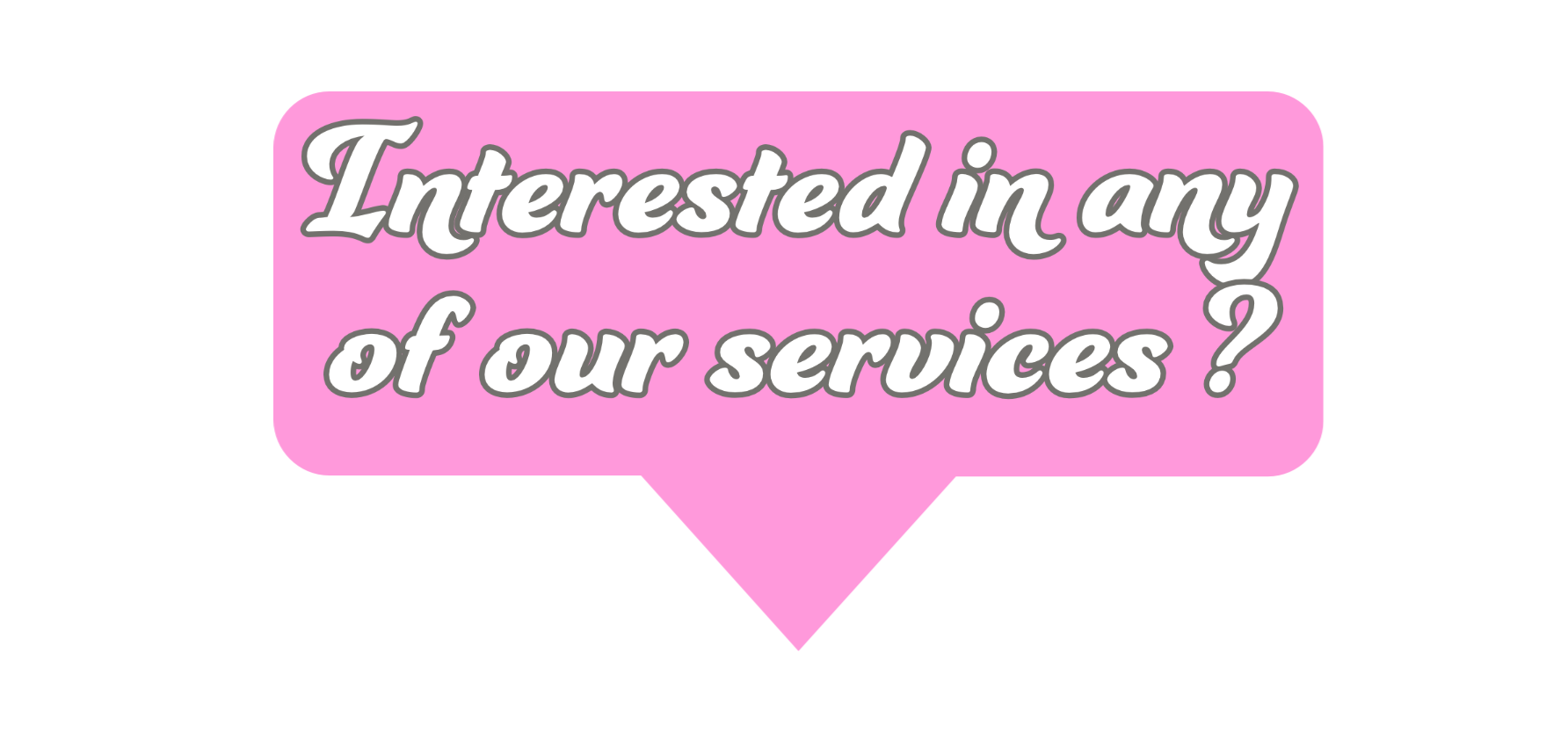 image asking a question "are you interested in any of our services"